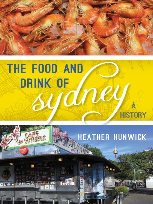 Title details for The Food and Drink of Sydney by Heather Hunwick - Available